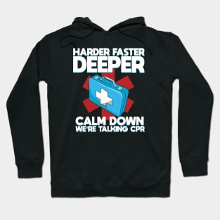 Harder Faster Deeper Calm Down We're Talking CPR Hoodie